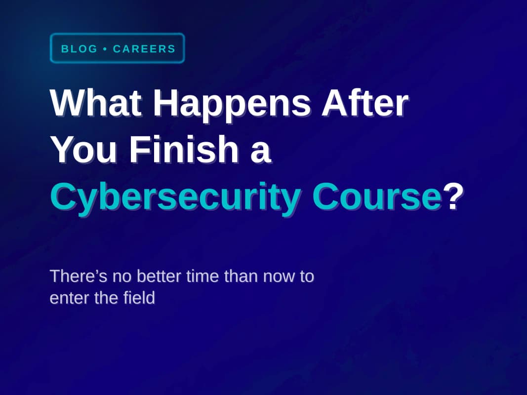 What Happens After You Finish A Cybersecurity Course?