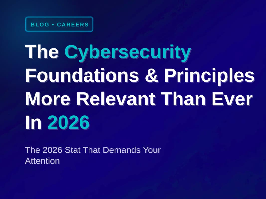 The Cybersecurity Foundations & Principles More Relevant Than Ever In 2026